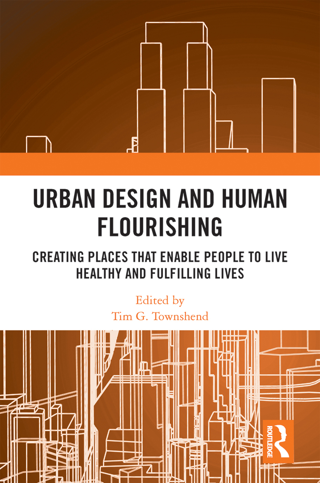 Urban Design and Human Flourishing Creating Places that Enable People to Live Healthy and Fulfilling Lives 1st Edition