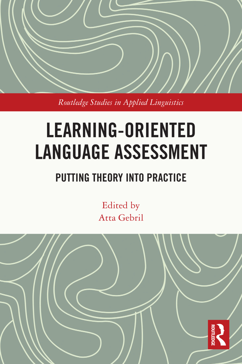 Learning-Oriented Language Assessment Putting Theory into Practice 1st Edition