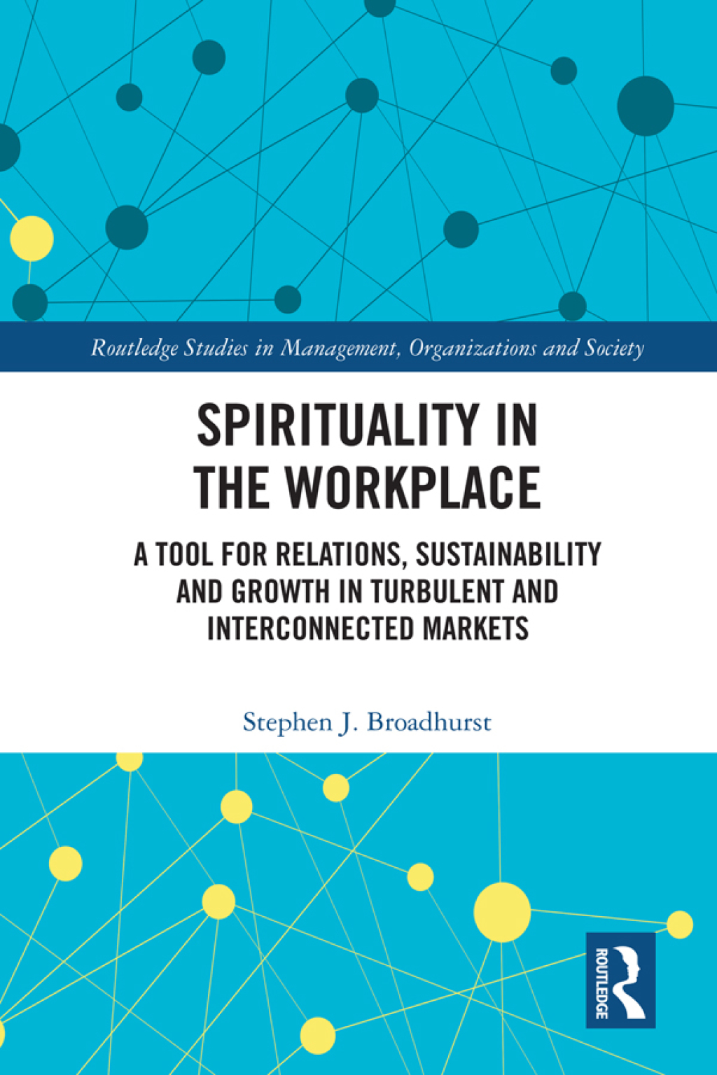 Spirituality in the Workplace A Tool for Relations, Sustainability and Growth in Turbulent and Interconnected Markets 1st Edition