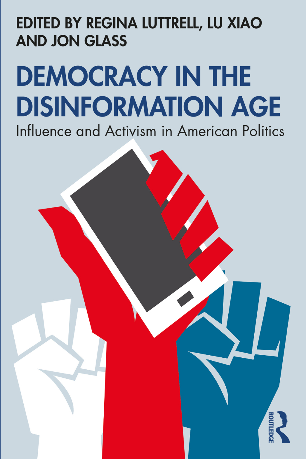 Democracy in the Disinformation Age Influence and Activism in American Politics 1st Edition
