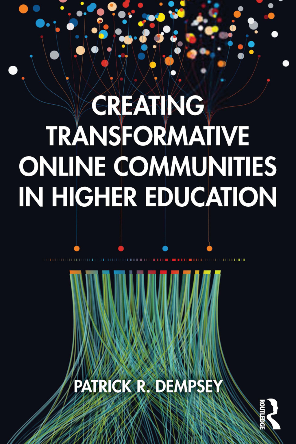 Creating Transformative Online Communities in Higher Education 1st Edition
