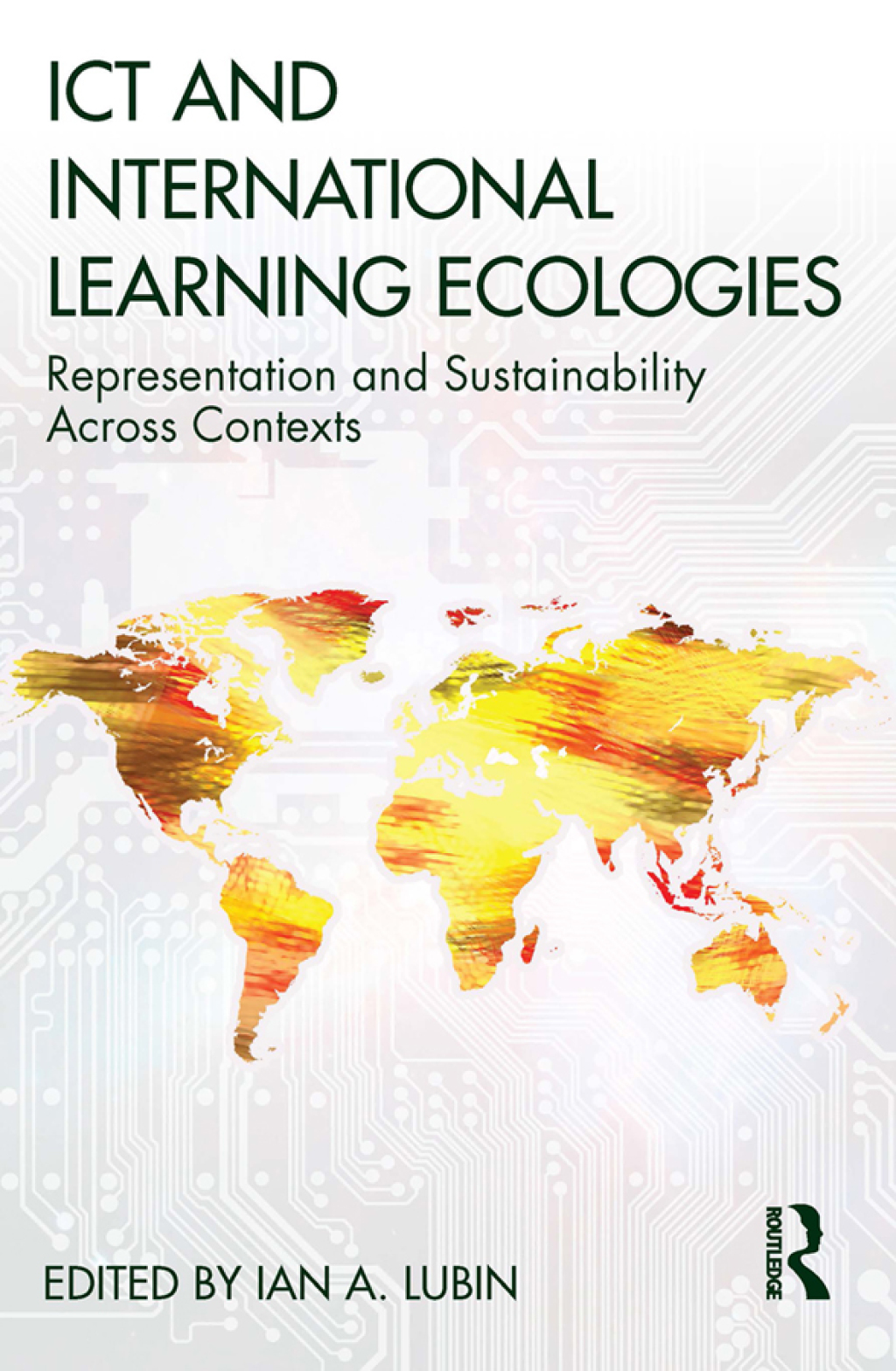 ICT and International Learning Ecologies Representation and Sustainability Across Contexts 1st Edition