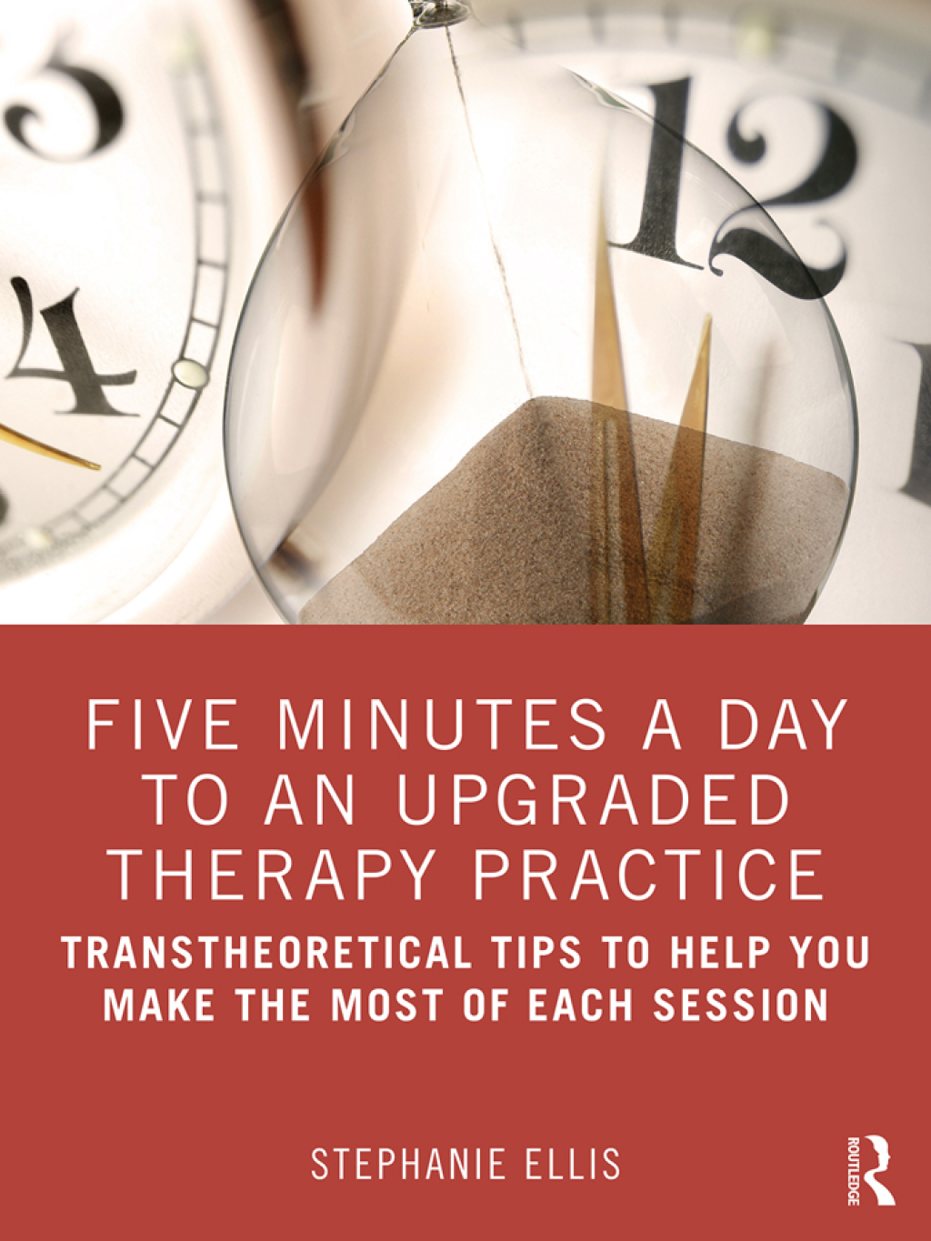 Five Minutes a Day to an Upgraded Therapy Practice Transtheoretical Tips to Help You Make the Most of Each Session 1st Edition