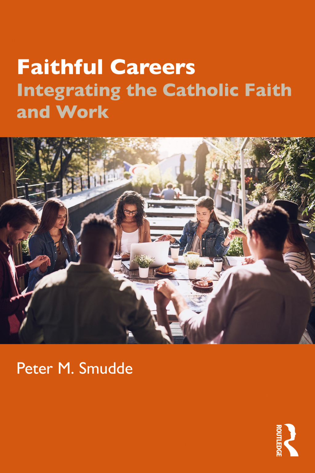 Faithful Careers Integrating the Catholic Faith and Work 1st Edition