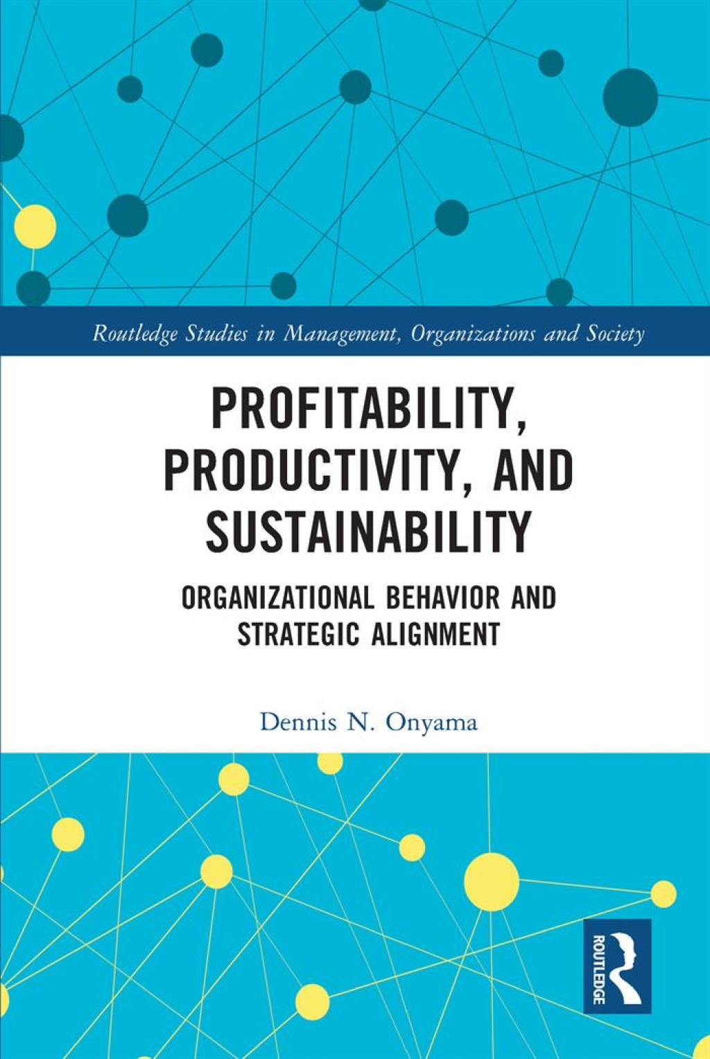 Profitability, Productivity, and Sustainability Organizational Behavior and Strategic Alignment 1st Edition