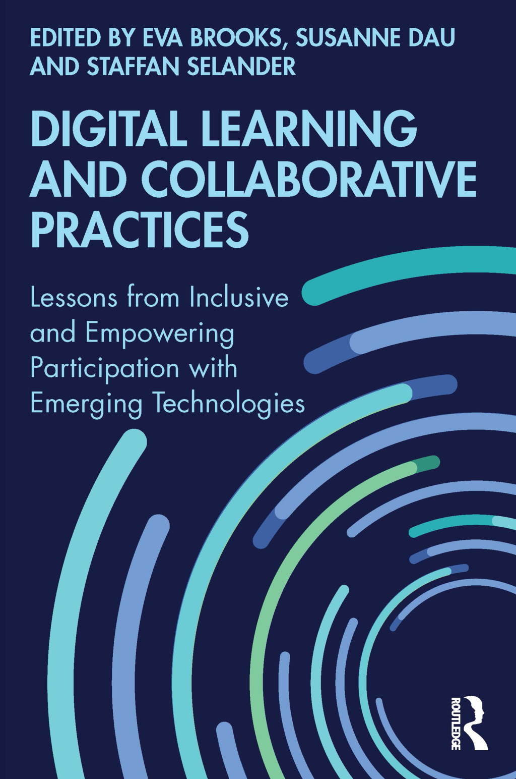 Digital Learning and Collaborative Practices Lessons from Inclusive and Empowering Participation with Emerging Technologies 1st Edition