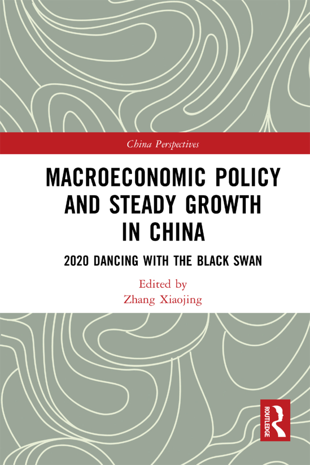 Macroeconomic Policy and Steady Growth in China 2020 Dancing with Black Swan 1st Edition