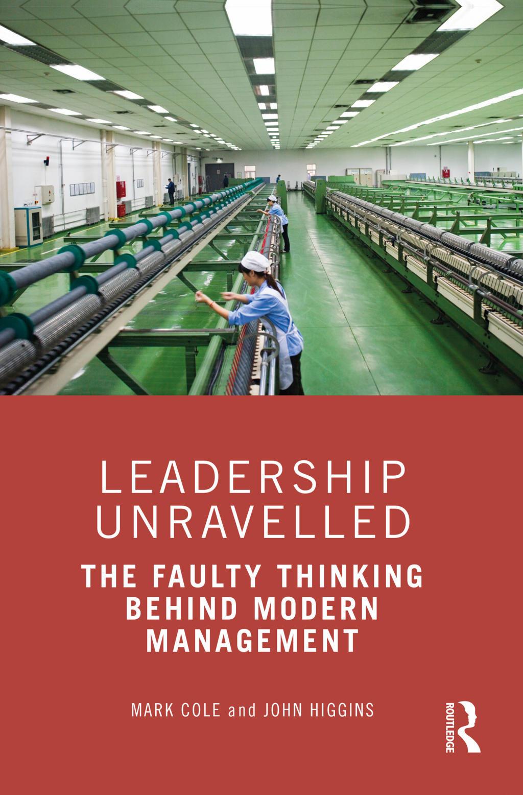 Leadership Unravelled The Faulty Thinking Behind Modern Management 1st Edition