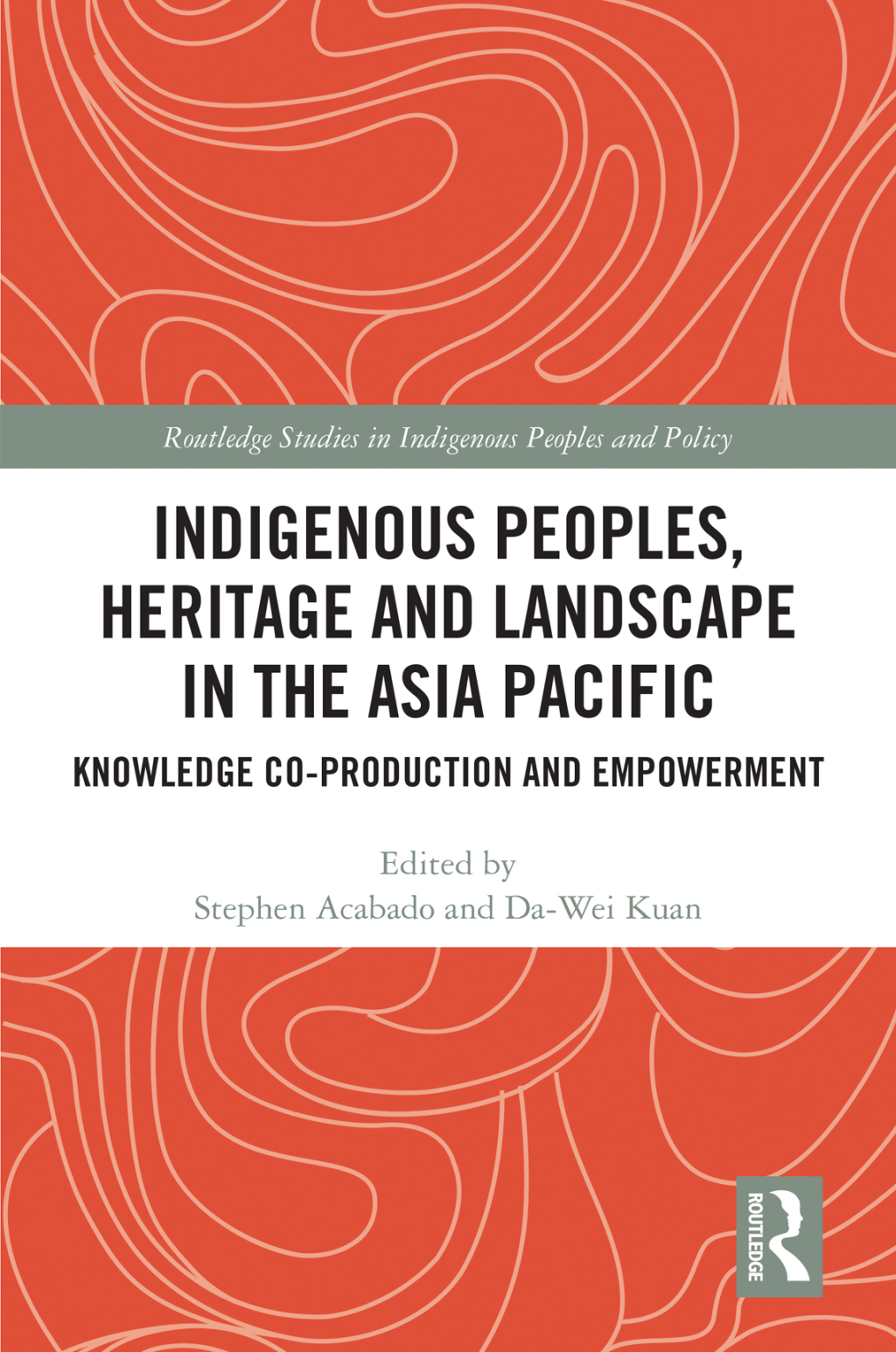Indigenous Peoples, Heritage and Landscape in the Asia Pacific Knowledge Co-Production and Empowerment 1st Edition