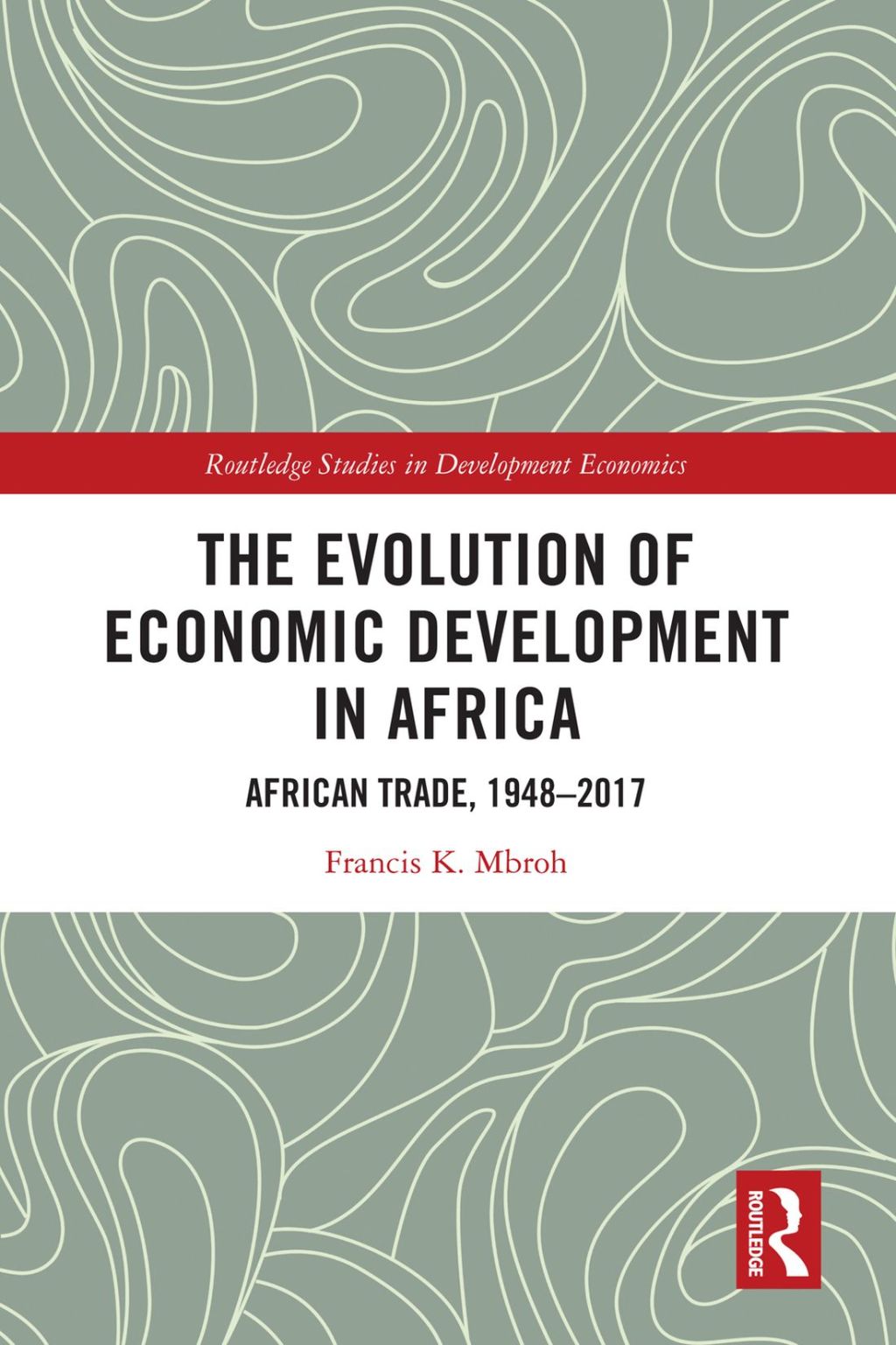 The Evolution of Economic Development in Africa African Trade, 1948Ã¢â‚¬Å¡Ãƒâ€žÃƒÂ¶Ã¢Ë†Å¡Ãƒâ€˜Ã¢Ë†Å¡Ã‚Â¨2017 1st Edition