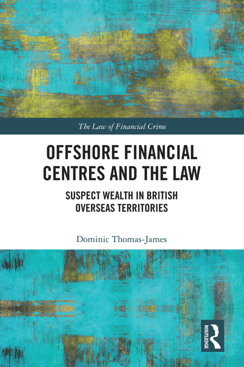 Offshore Financial Centres and the Law Suspect Wealth in British Overseas Territories 1st Edition