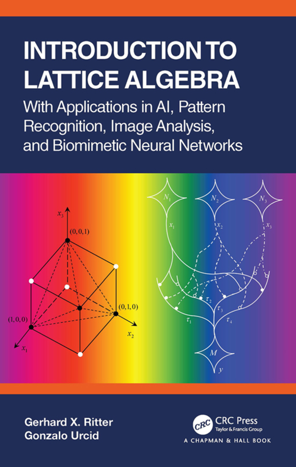 Introduction to Lattice Algebra With Applications in AI, Pattern Recognition, Image Analysis, and Biomimetic Neural Networks 1st Edition