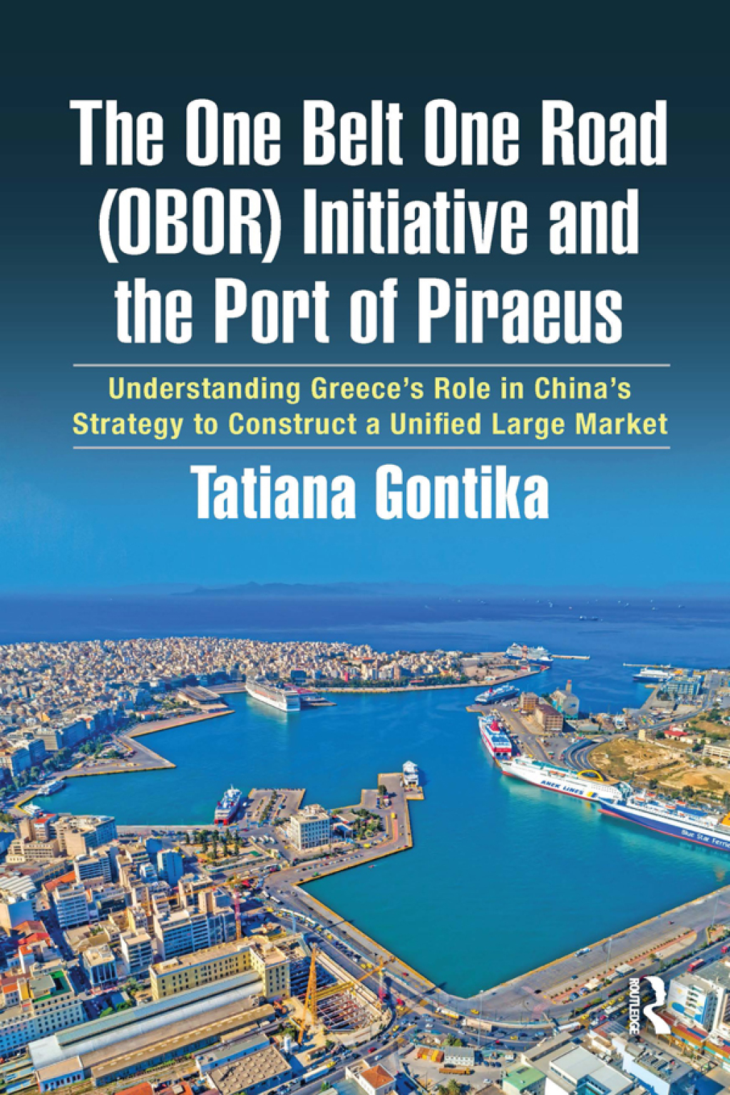 The One Belt One Road (OBOR) Initiative and the Port of Piraeus Understanding GreeceÃ¢â‚¬Å¡Ãƒâ€žÃƒÂ¶Ã¢Ë†Å¡Ãƒâ€˜Ã¢Ë†Å¡Ã‚Â¥s Role in ChinaÃ¢â‚¬Å¡Ãƒâ€žÃƒÂ¶Ã¢Ë†Å¡Ãƒâ€˜Ã¢Ë†Å¡Ã‚Â¥s Strategy to Construct a Unified Large Market 1st Edition