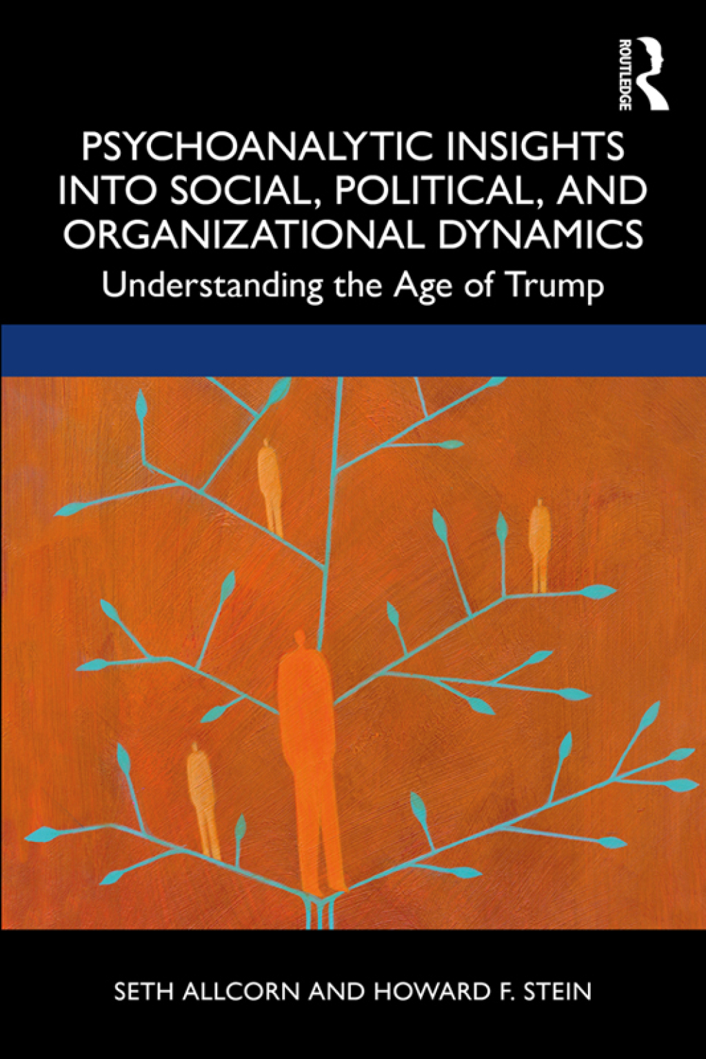 Psychoanalytic Insights into Social, Political, and Organizational Dynamics Understanding the Age of Trump 1st Edition