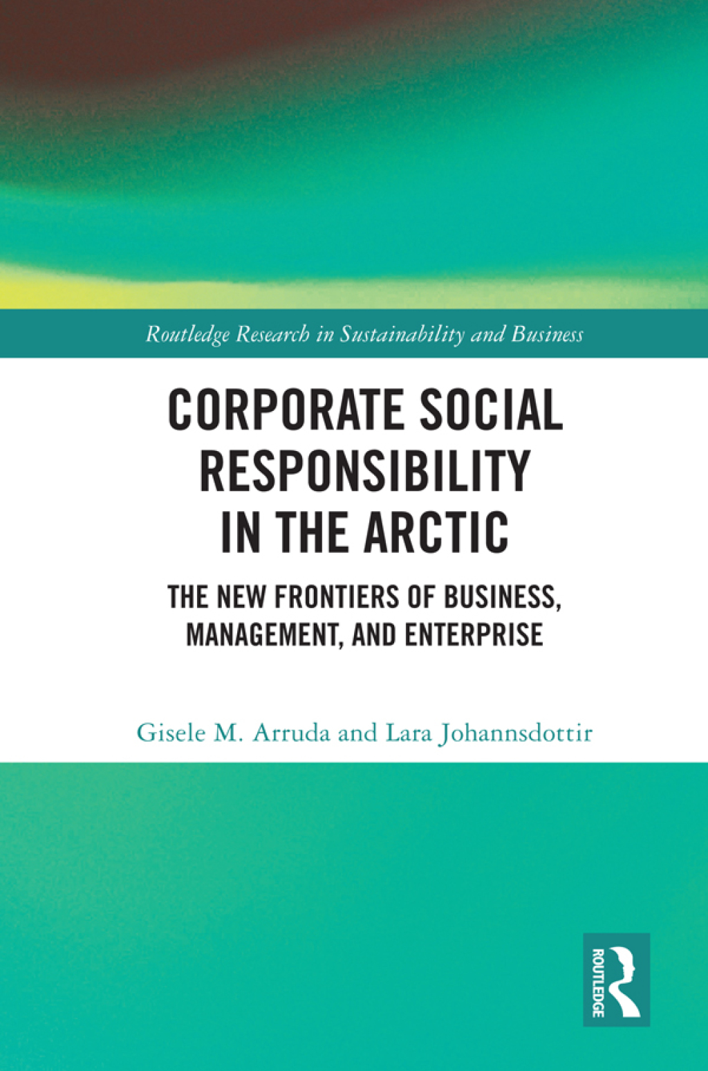 Corporate Social Responsibility in the Arctic The New Frontiers of Business, Management, and Enterprise 1st Edition