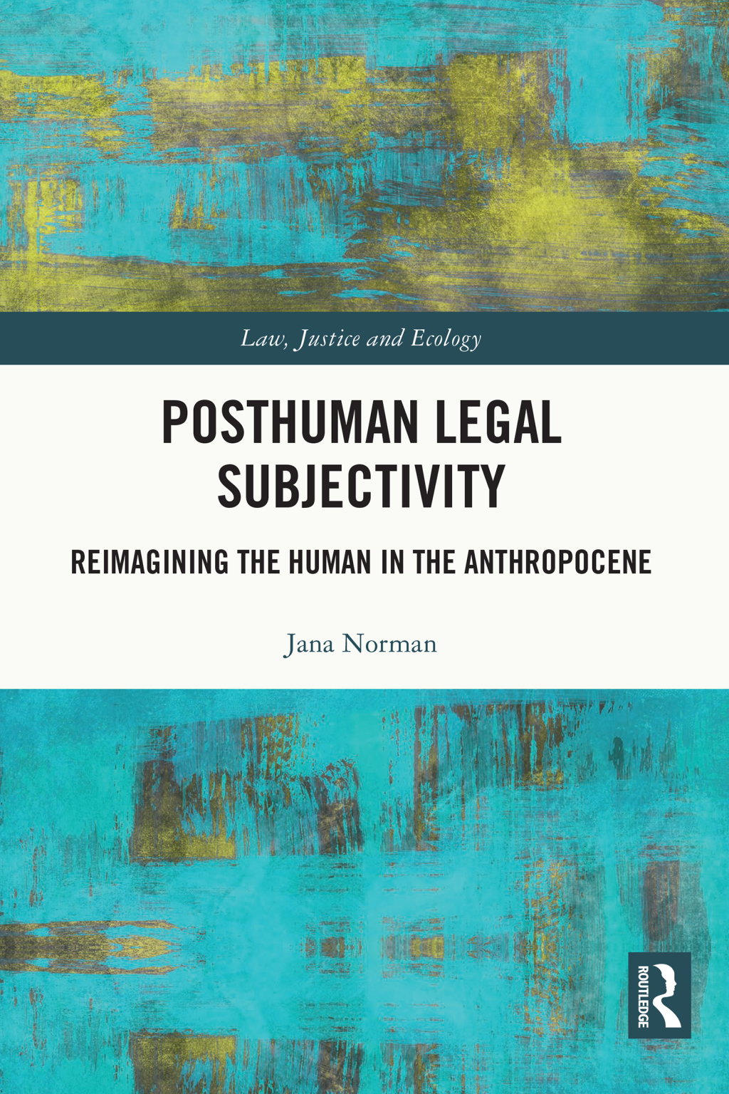 Posthuman Legal Subjectivity Reimagining the Human in the Anthropocene 1st Edition
