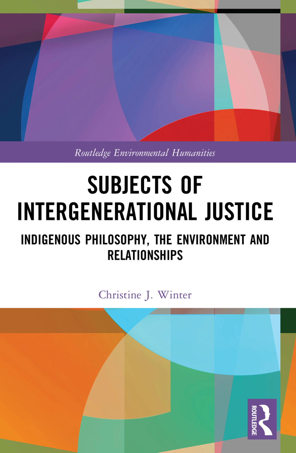 Subjects of Intergenerational Justice Indigenous Philosophy, the Environment and Relationships 1st Edition