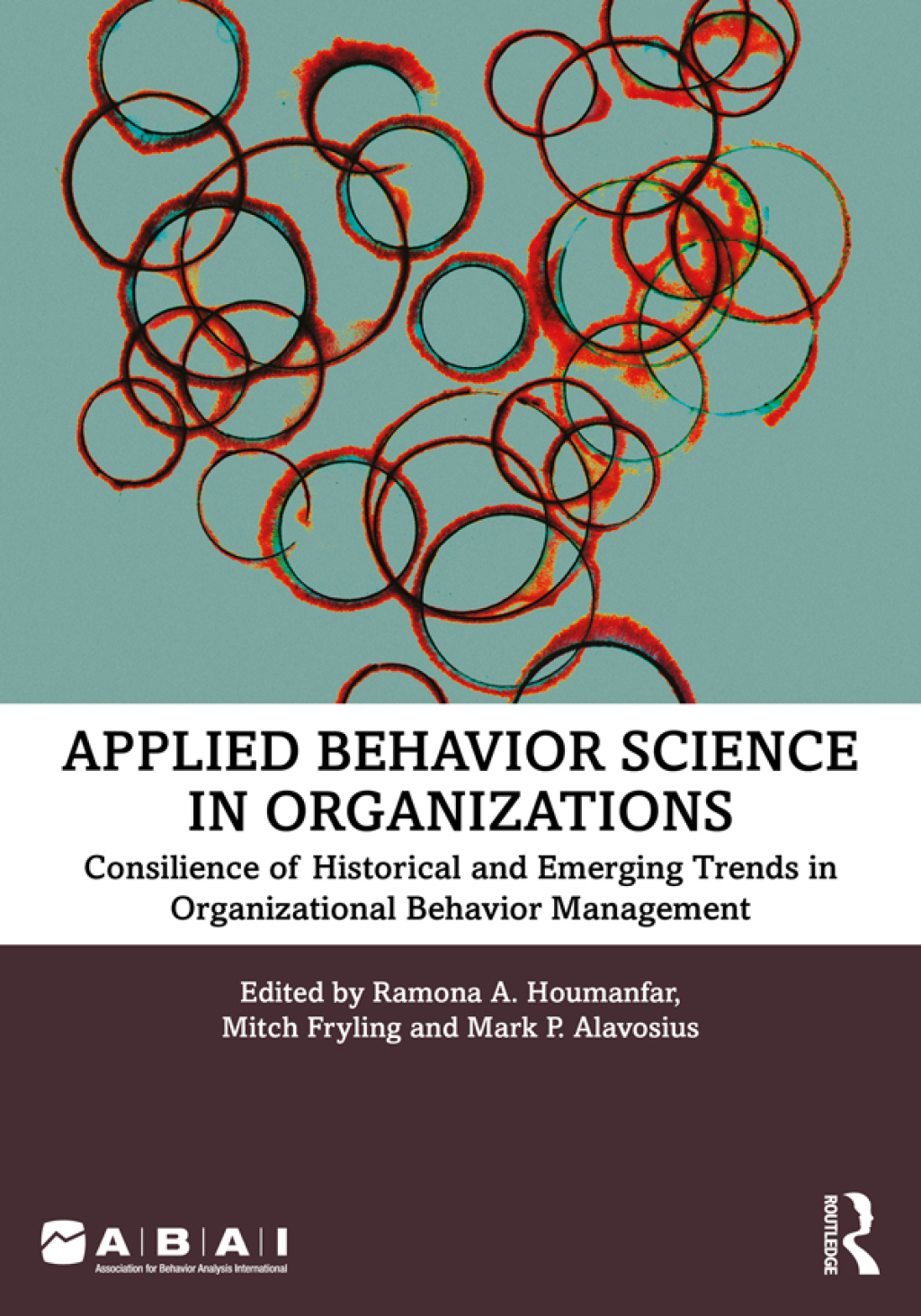 Applied Behavior Science in Organizations Consilience of Historical and Emerging Trends in Organizational Behavior Management 1st Edition