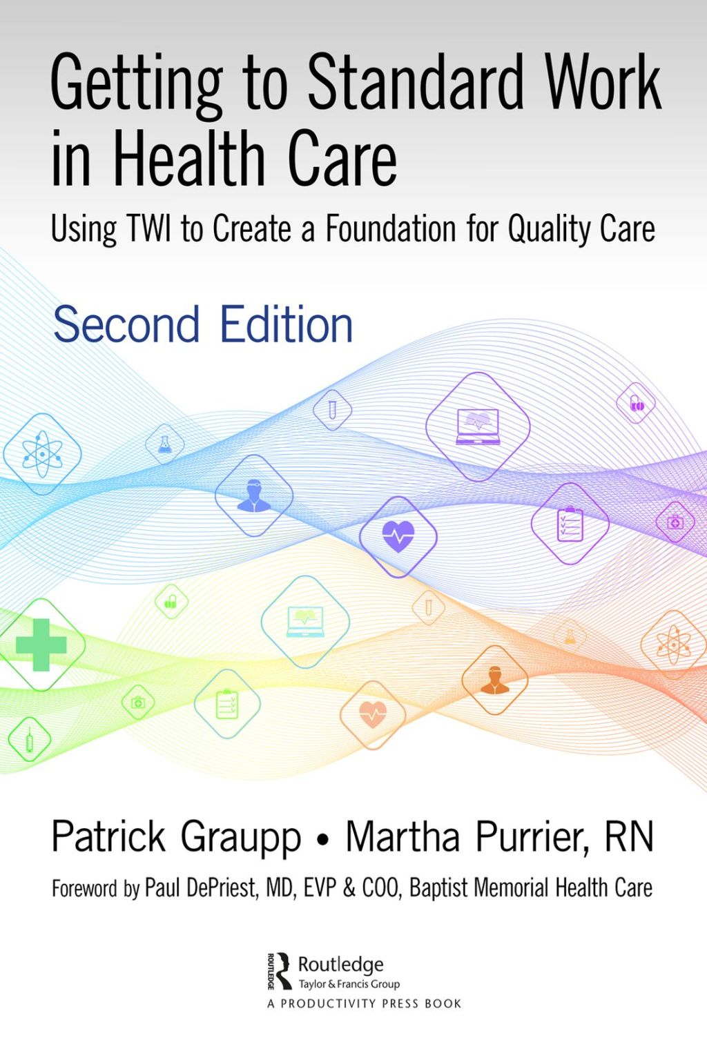 Getting to Standard Work in Health Care Using TWI to Create a Foundation for Quality Care 2nd Edition