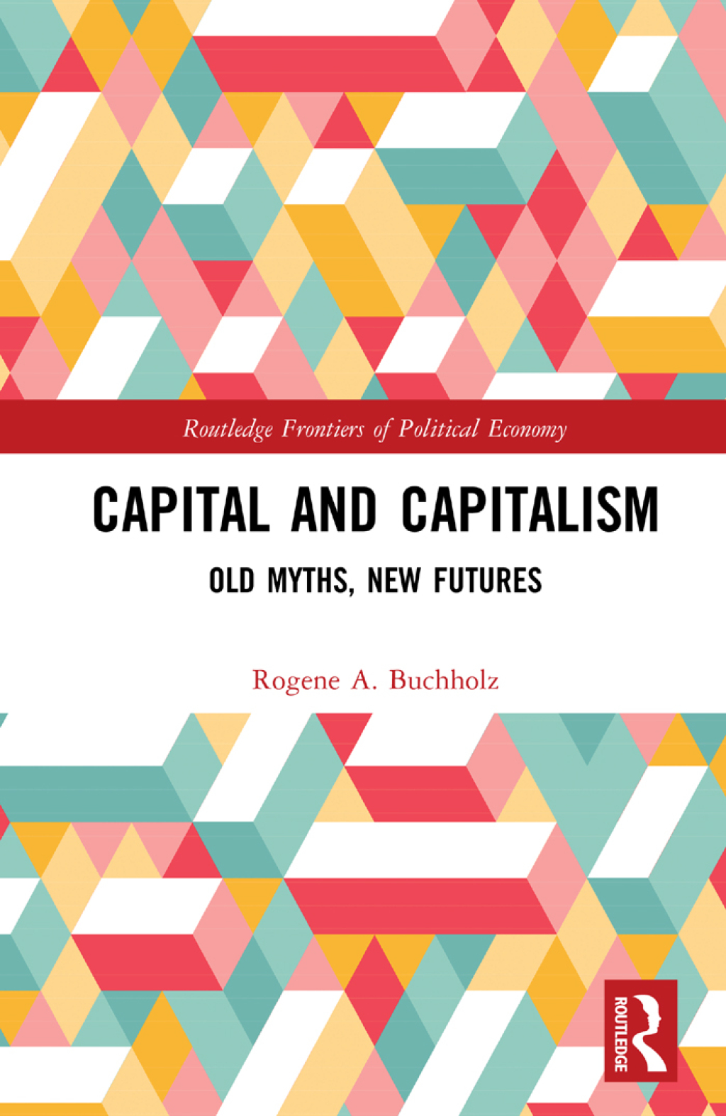 Capital and Capitalism Old Myths, New Futures 1st Edition