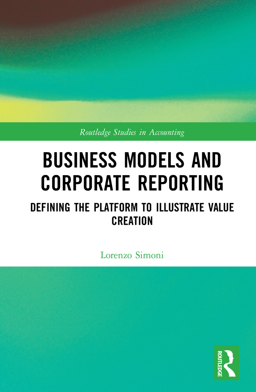 Business Models and Corporate Reporting Defining the Platform to Illustrate Value Creation 1st Edition