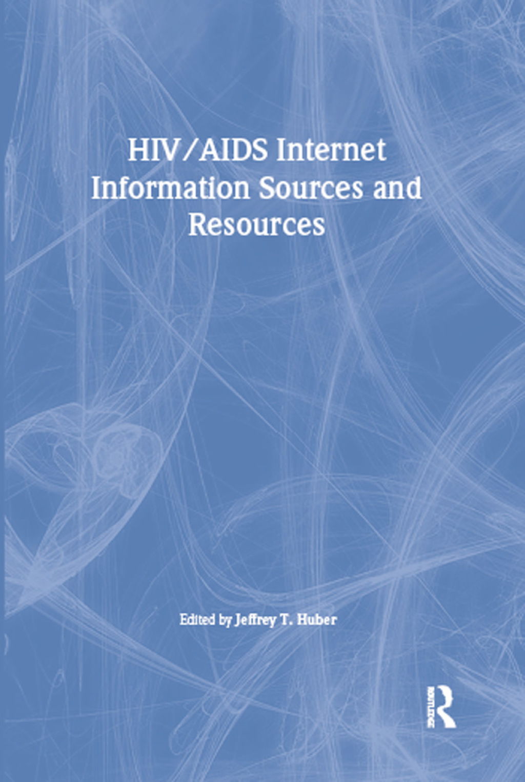 HIV/AIDS Internet Information Sources and Resources 1st Edition