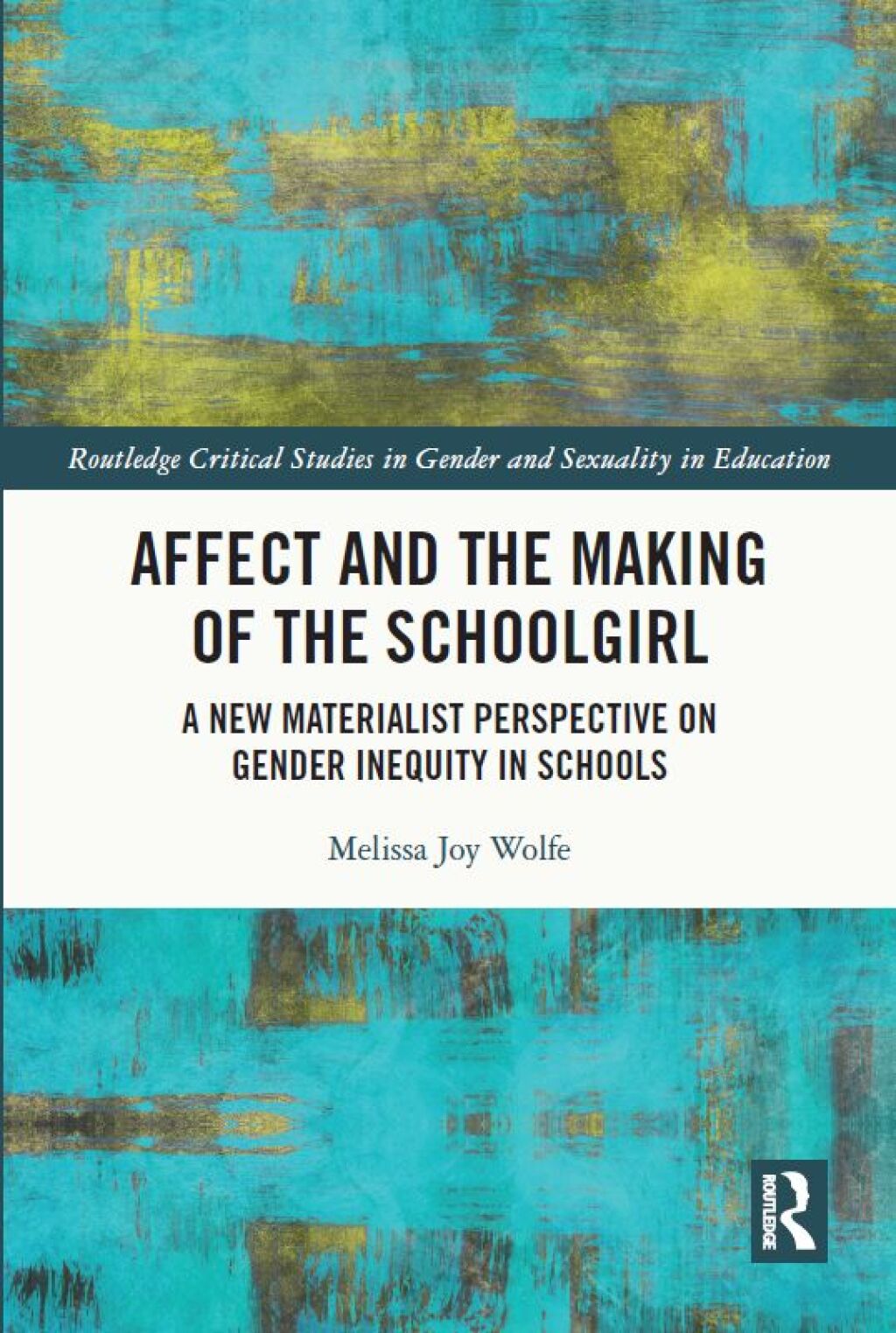 Affect and the Making of the Schoolgirl A New Materialist Perspective on Gender Inequity in Schools 1st Edition