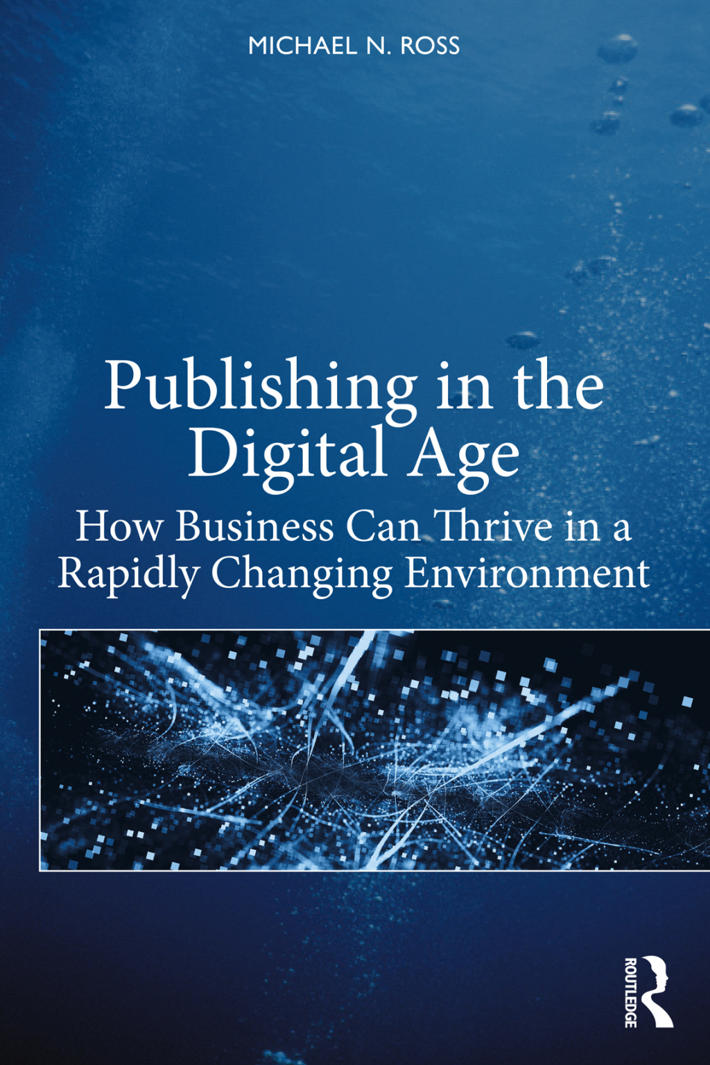 Publishing in the Digital Age How Business Can Thrive in a Rapidly Changing Environment 1st Edition
