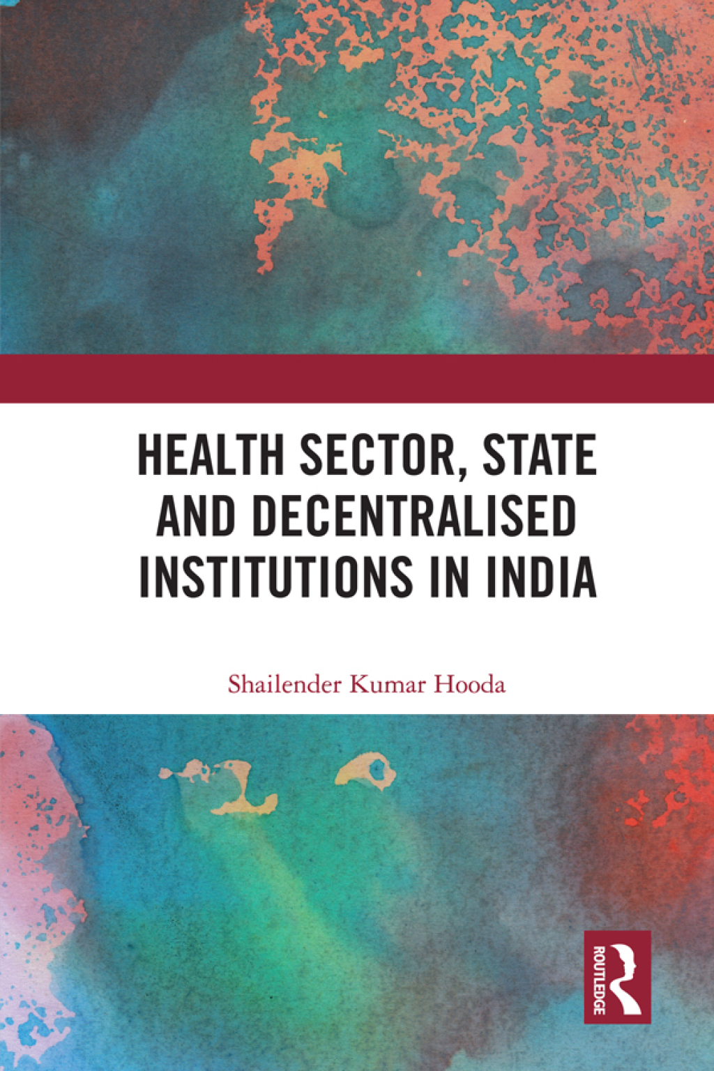Health Sector, State and Decentralised Institutions in India 1st Edition