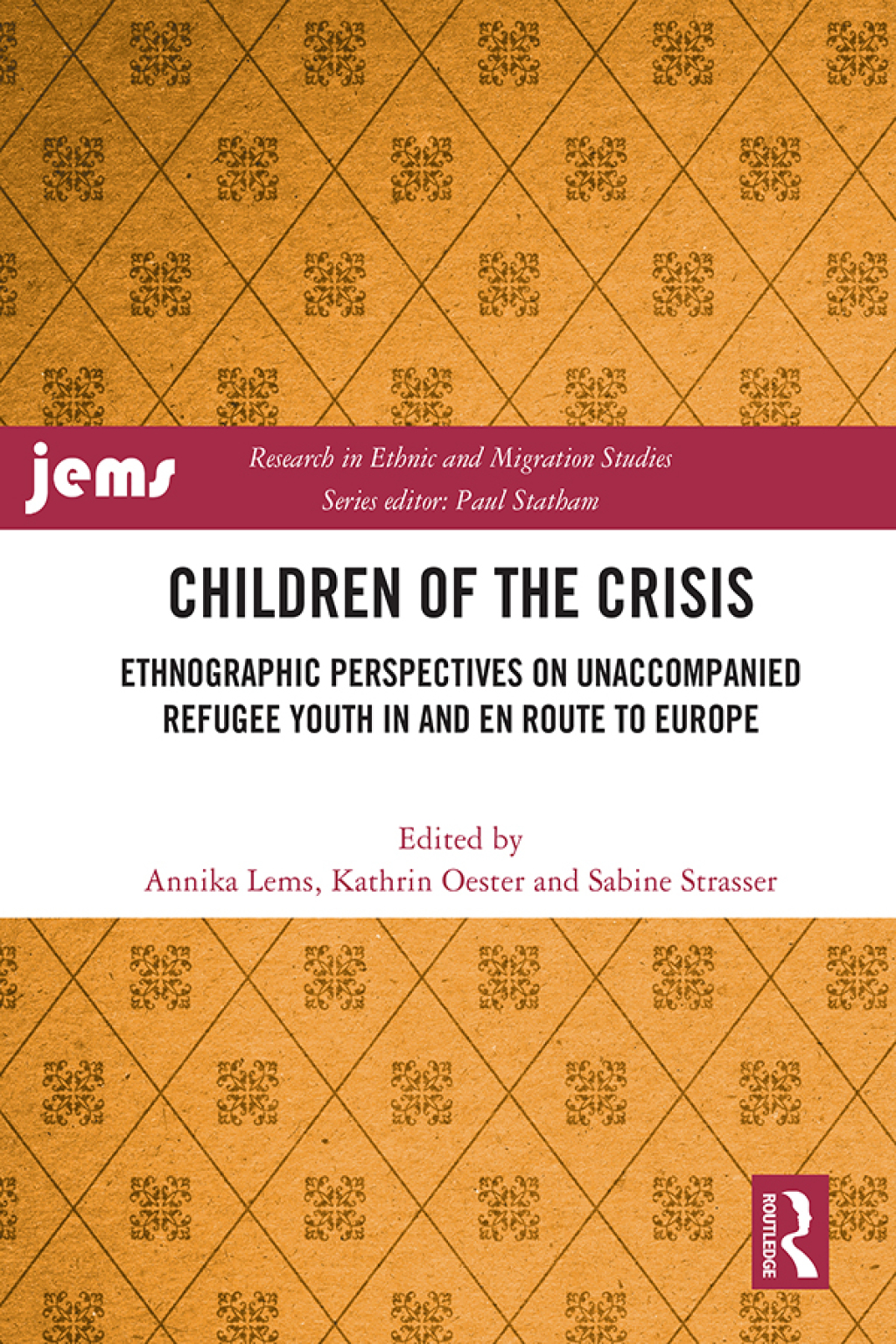 Children of the Crisis Ethnographic Perspectives on Unaccompanied Refugee Youth In and en Route to Europe 1st Edition