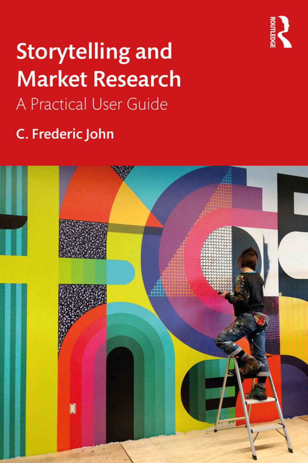 Storytelling and Market Research A Practical User Guide 1st Edition