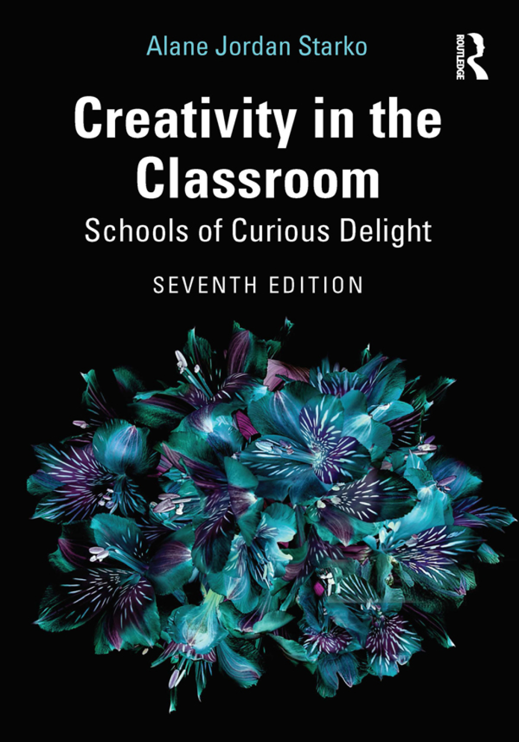 Creativity in the Classroom Schools of Curious Delight 7th Edition