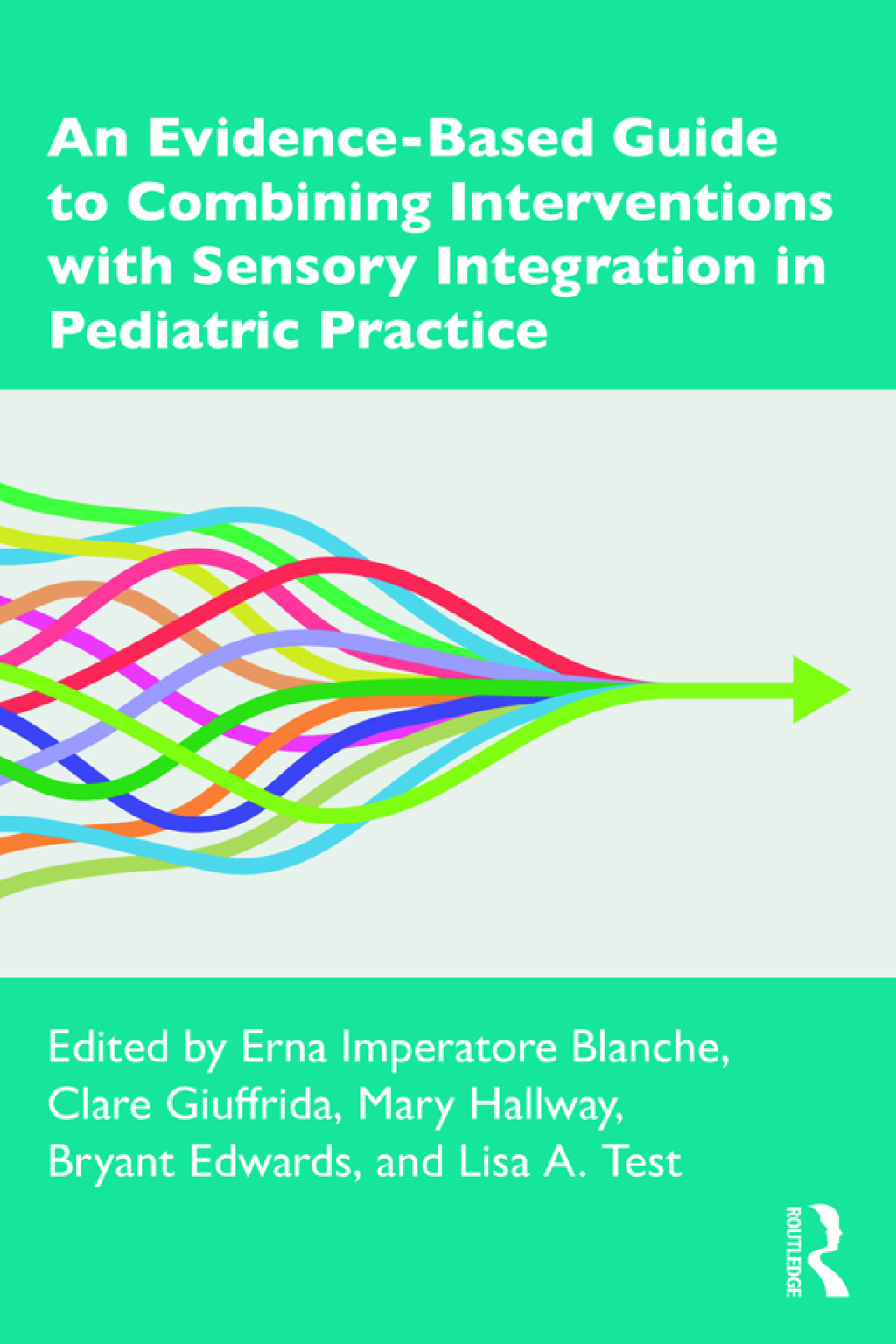 An Evidence-Based Guide to Combining Interventions with Sensory Integration in Pediatric Practice 1st Edition