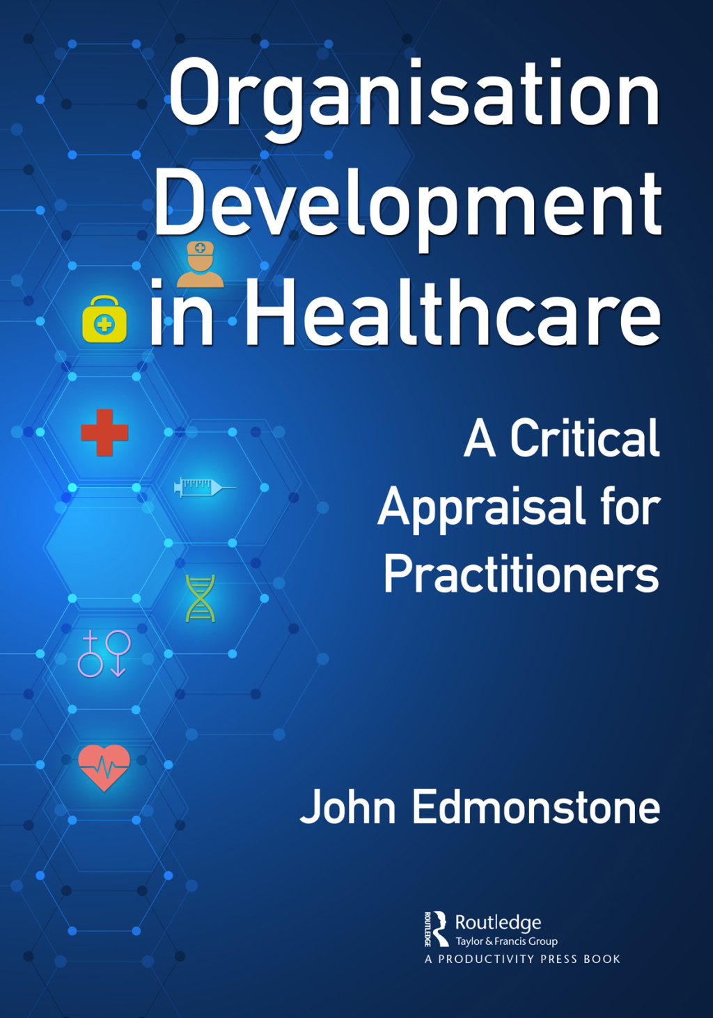 Organisation Development in Healthcare A Critical Appraisal for OD Practitioners 1st Edition