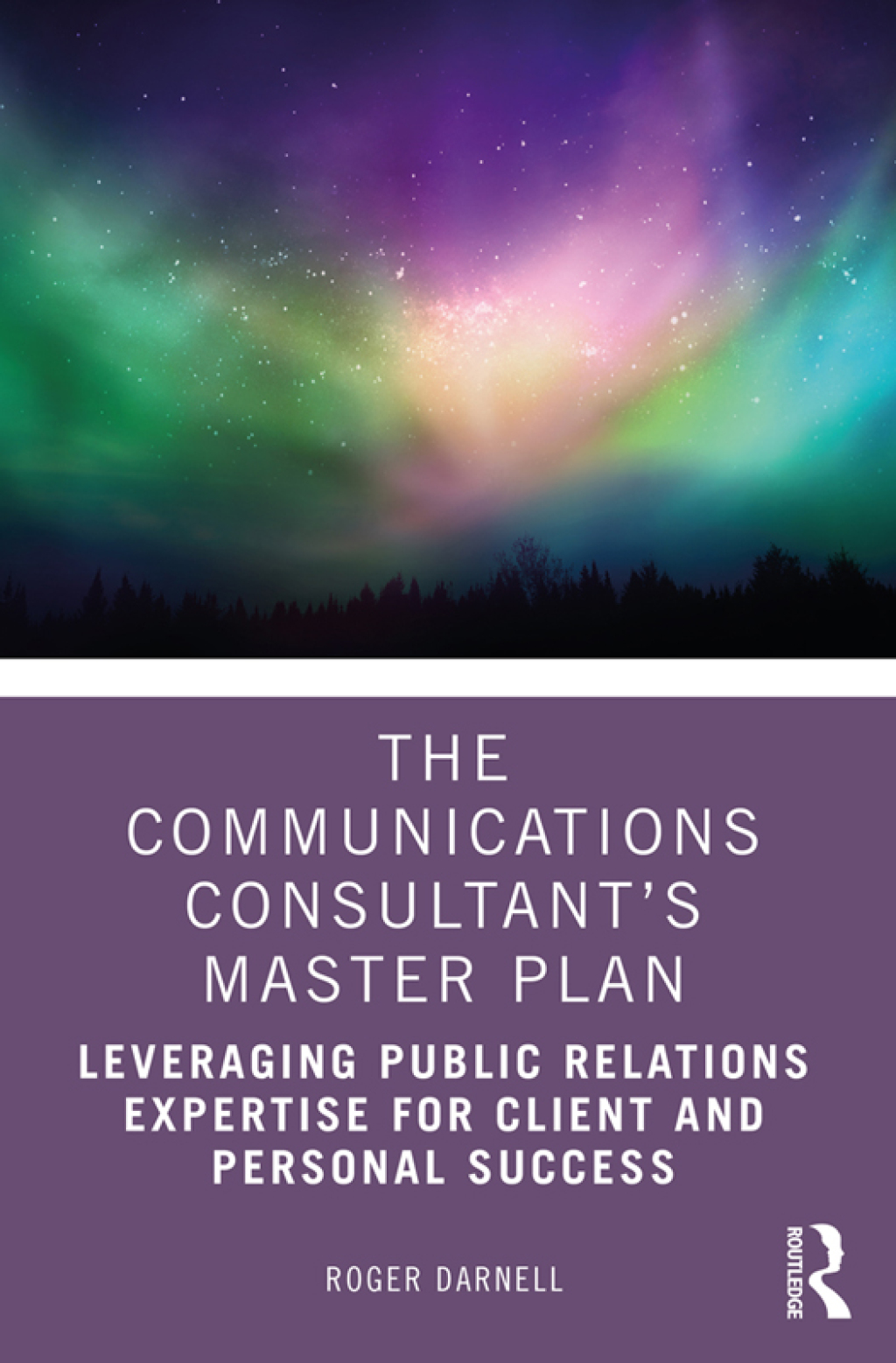 The Communications ConsultantÃ¢â‚¬Å¡Ãƒâ€žÃƒÂ¶Ã¢Ë†Å¡Ãƒâ€˜Ã¢Ë†Å¡Ã‚Â¥s Master Plan Leveraging Public Relations Expertise for Client and Personal Success 1st Edition