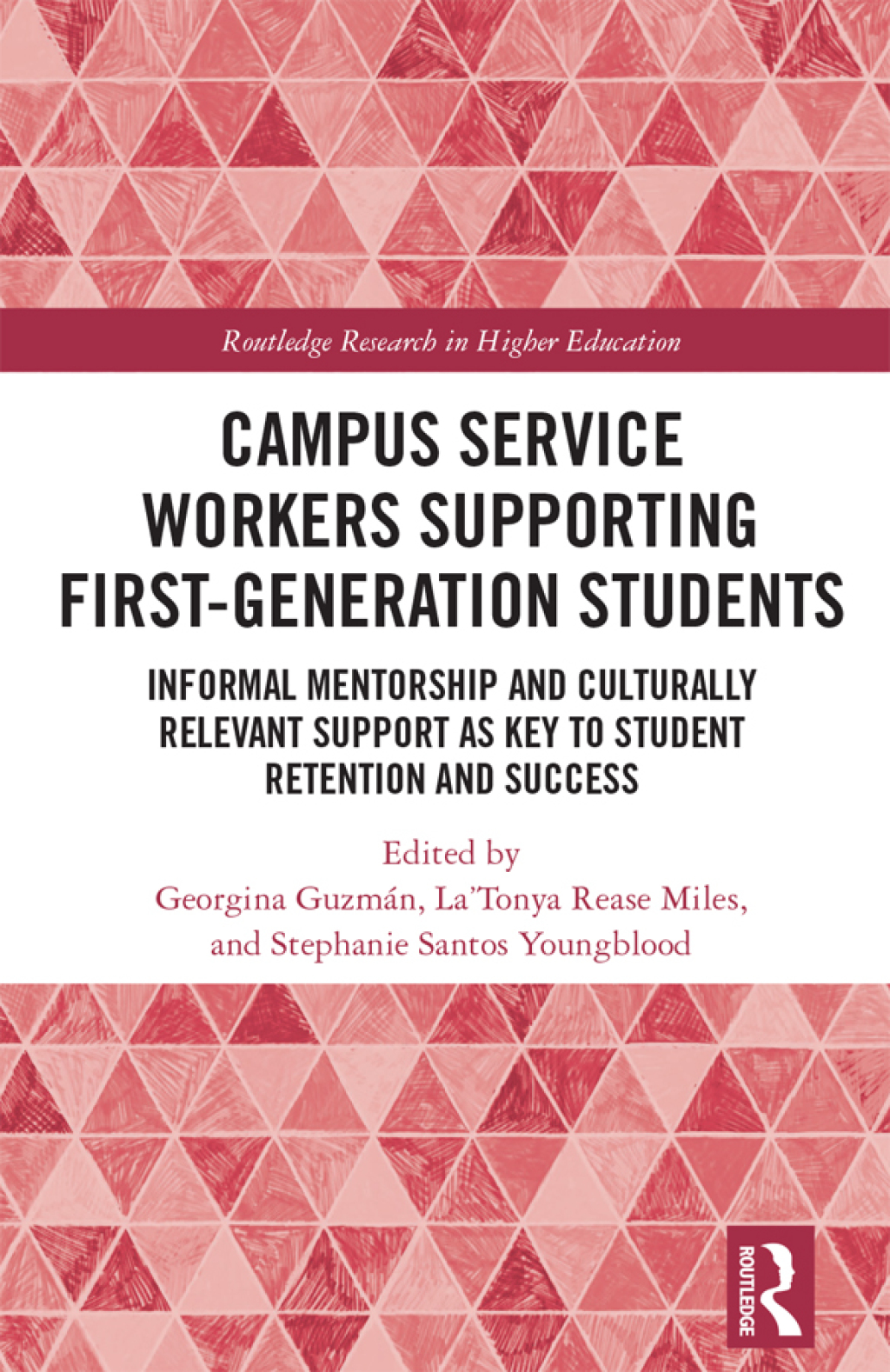 Campus Service Workers Supporting First-Generation Students Informal Mentorship and Culturally Relevant Support as Key to Student Retention and Success 1st Edition