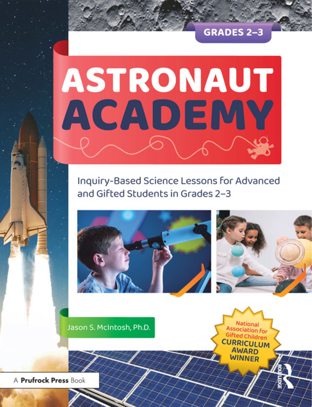 Astronaut Academy Inquiry-Based Science Lessons for Advanced and Gifted Students in Grades 2-3 1st Edition
