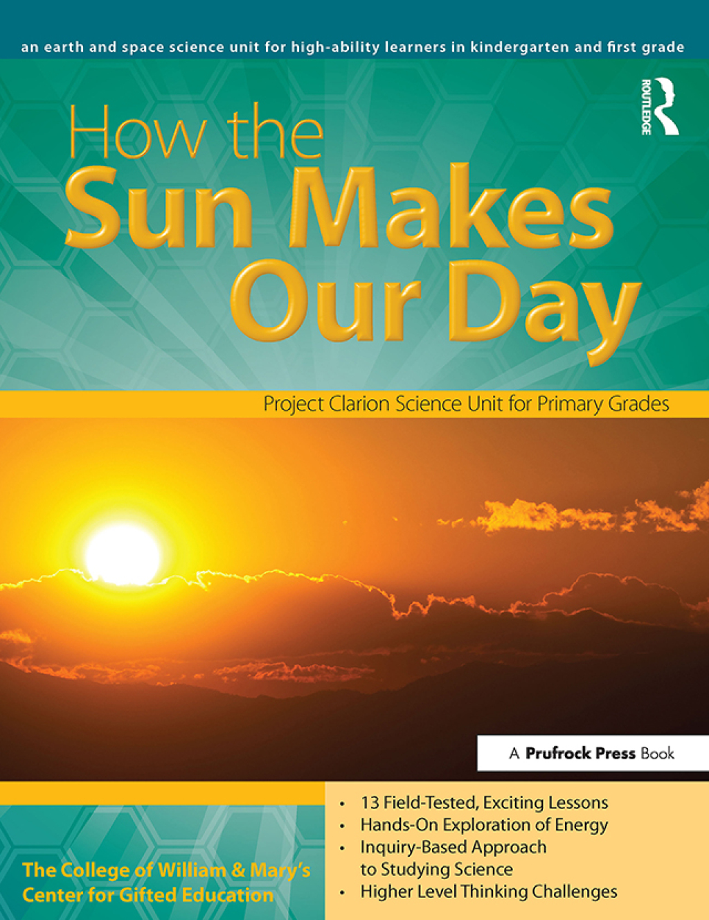How the Sun Makes Our Day An Earth and Space Science Unit for High-Ability Learners in Grades K-1 1st Edition