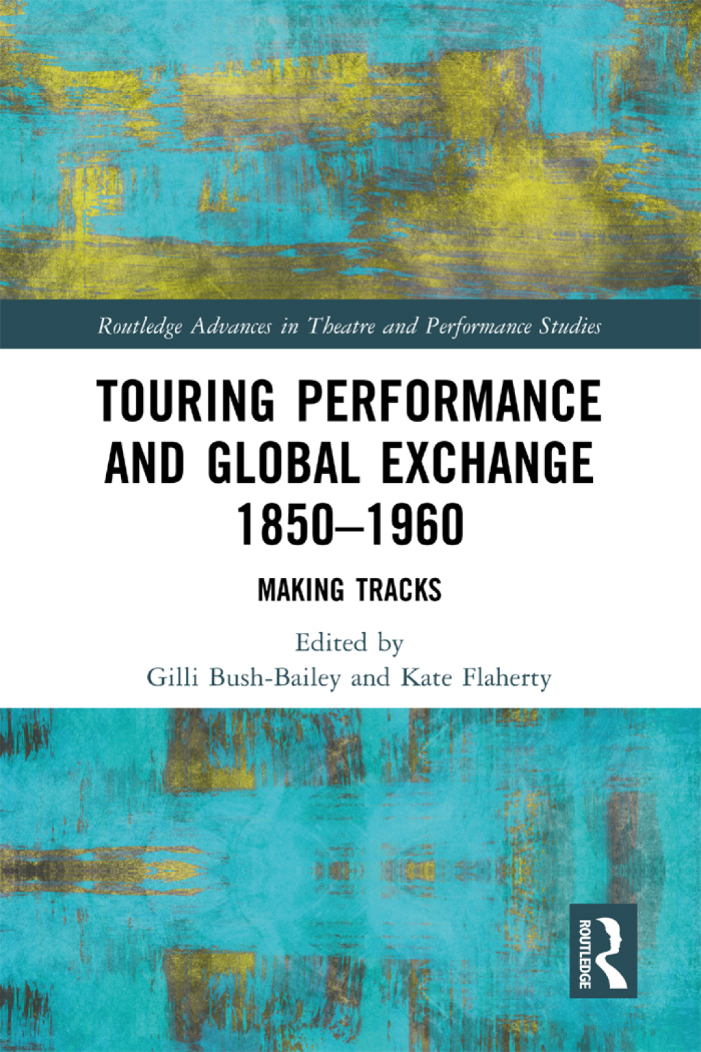 Touring Performance and Global Exchange 1850-1960 Making Tracks 1st Edition
