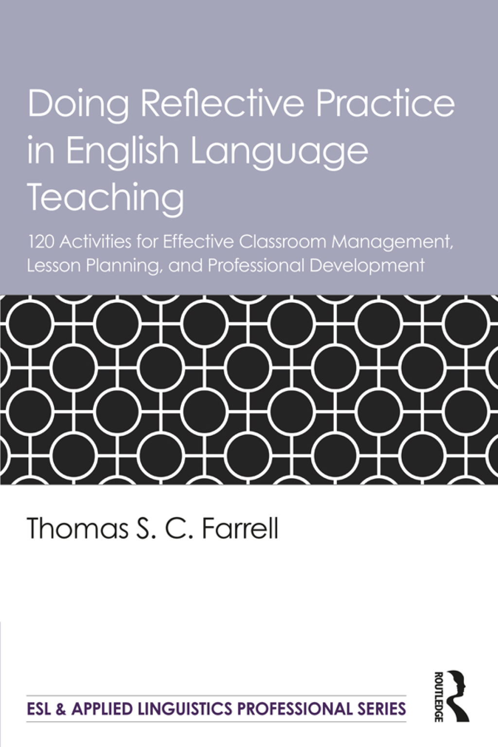 Doing Reflective Practice in English Language Teaching 120 Activities for Effective Classroom Management, Lesson Planning, and Professional Development 1st Edition