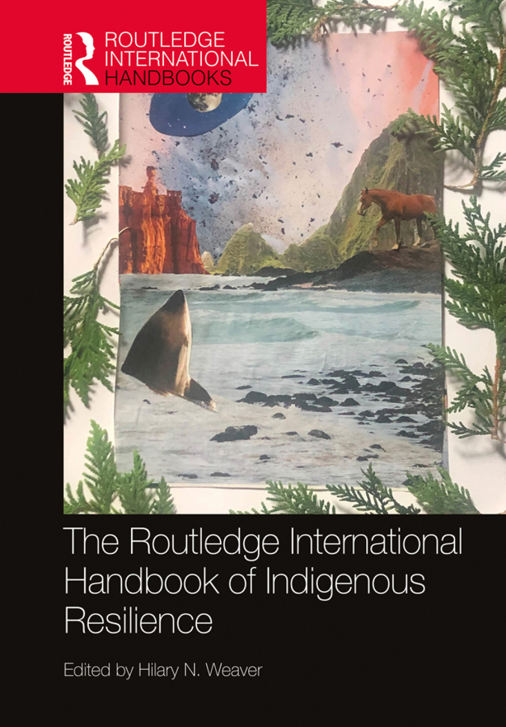 The Routledge International Handbook of Indigenous Resilience 1st Edition