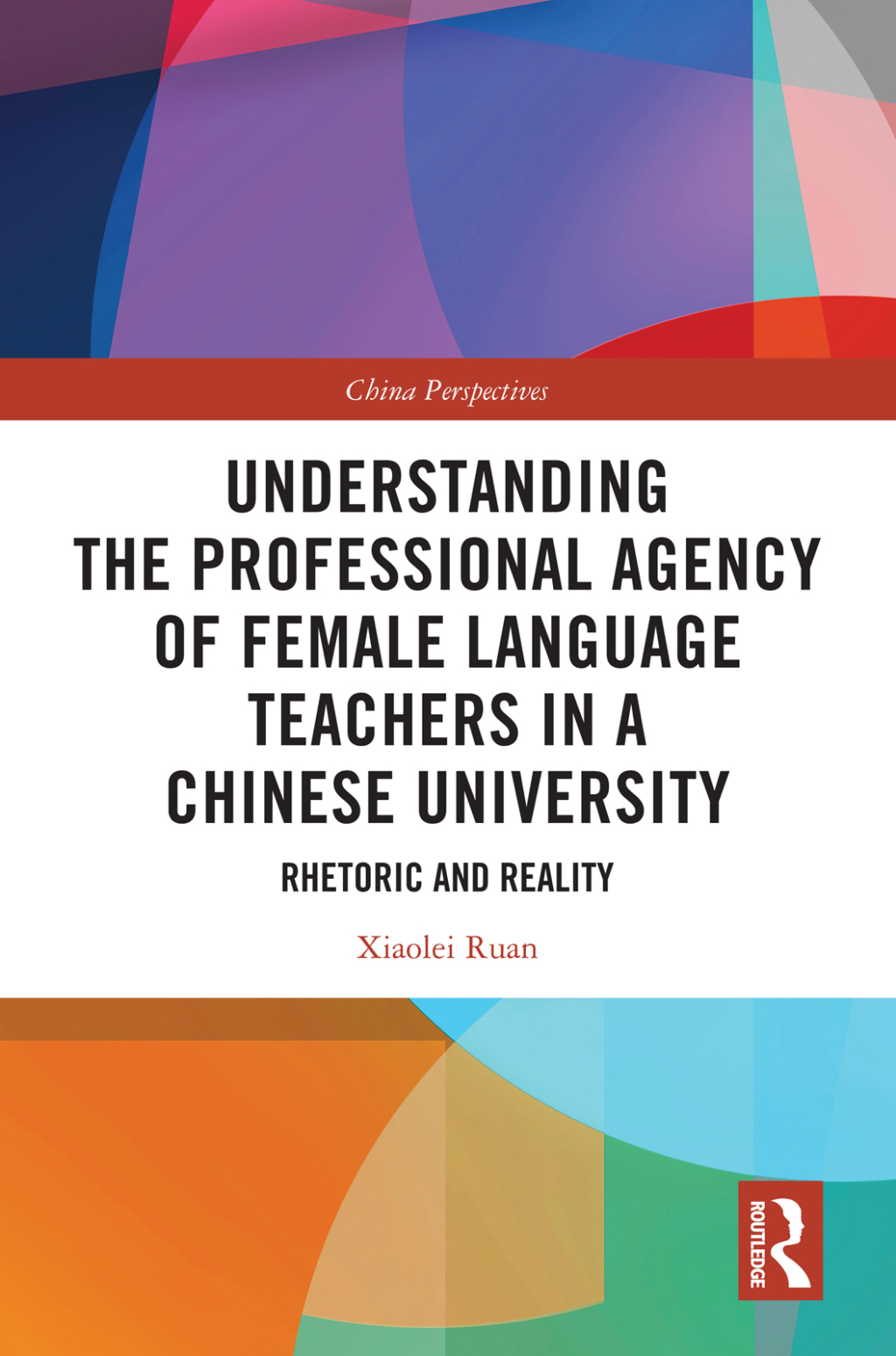 Understanding the Professional Agency of Female Language Teachers in a Chinese University Rhetoric and Reality 1st Edition