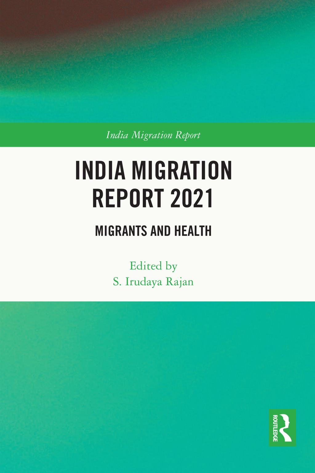 India Migration Report 2021 Migrants and Health 1st Edition