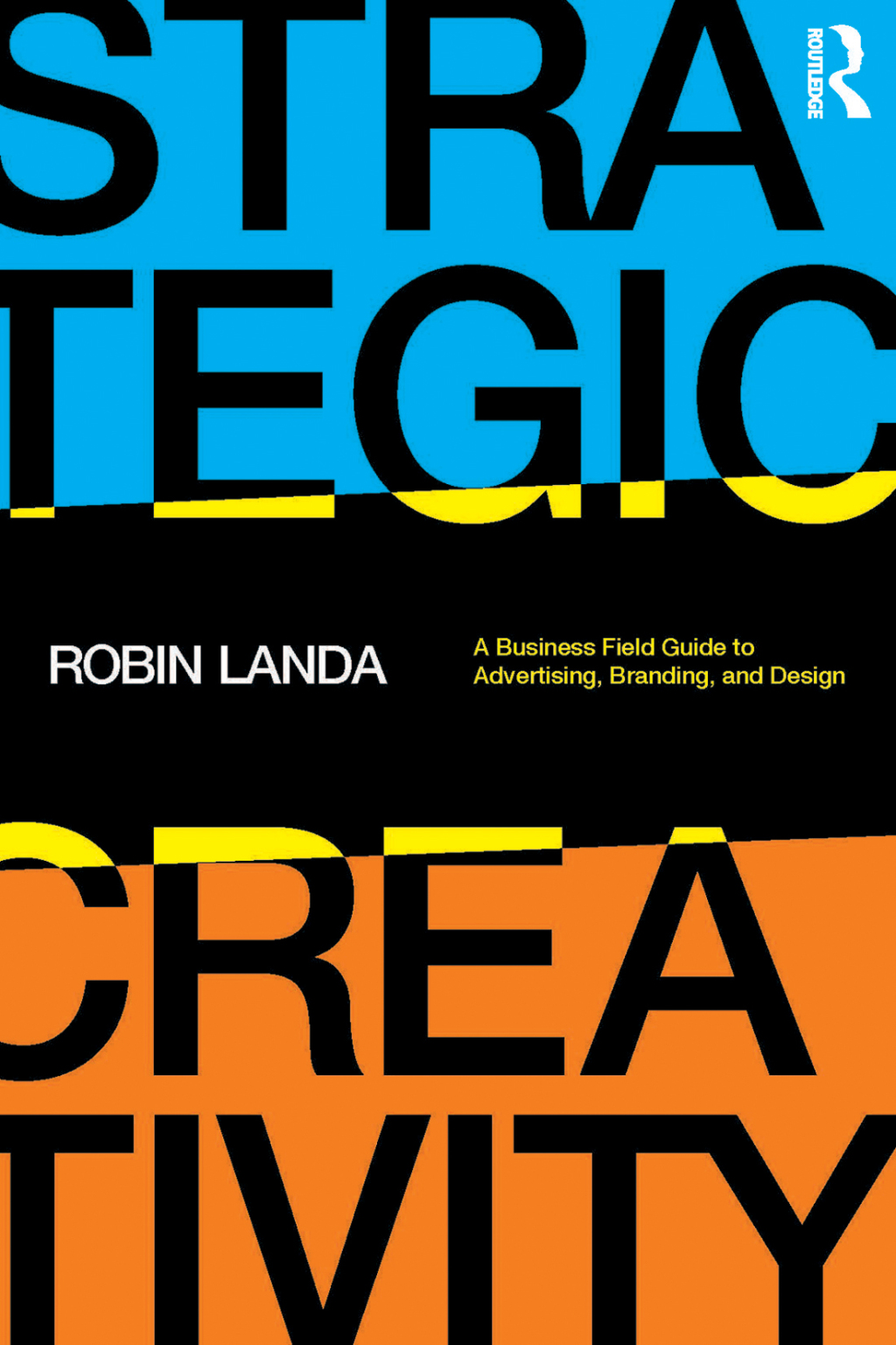 Strategic Creativity A Business Field Guide to Advertising, Branding, and Design 1st Edition