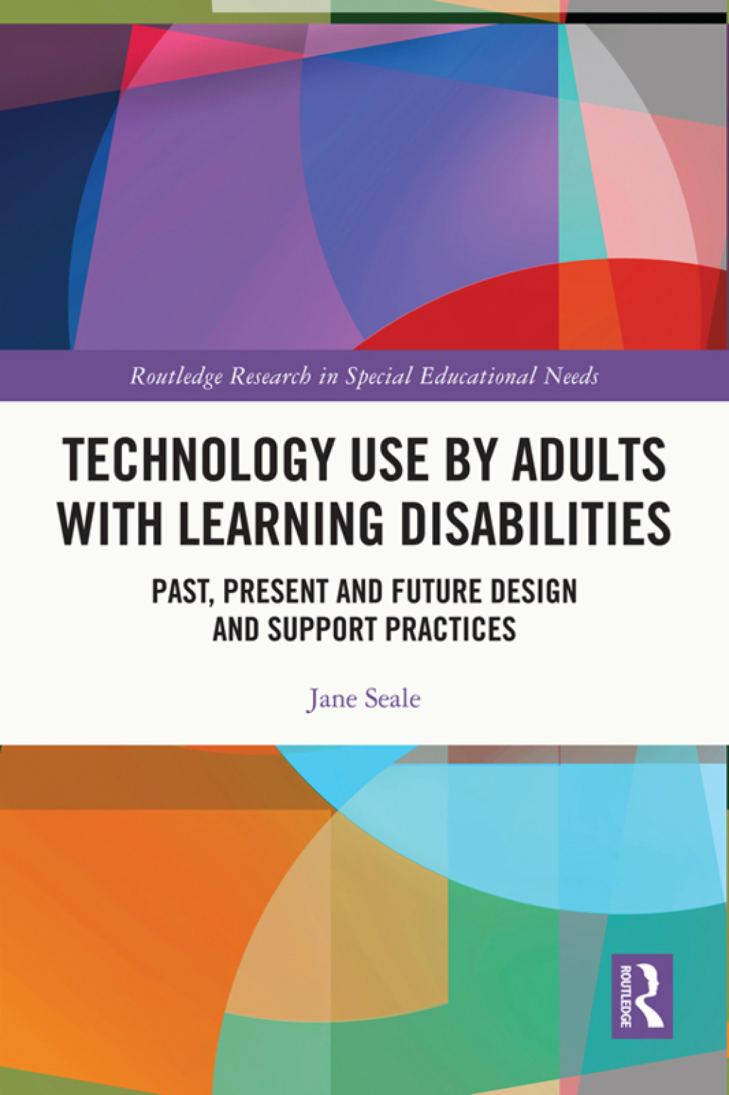 Technology Use by Adults with Learning Disabilities Past, Present and Future Design and Support Practices 1st Edition