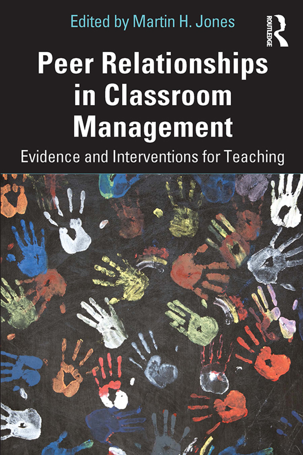 Peer Relationships in Classroom Management Evidence and Interventions for Teaching 1st Edition