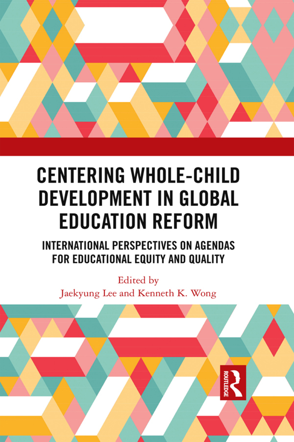 Centering Whole-Child Development in Global Education Reform International Perspectives on Agendas for Educational Equity and Quality 1st Edition
