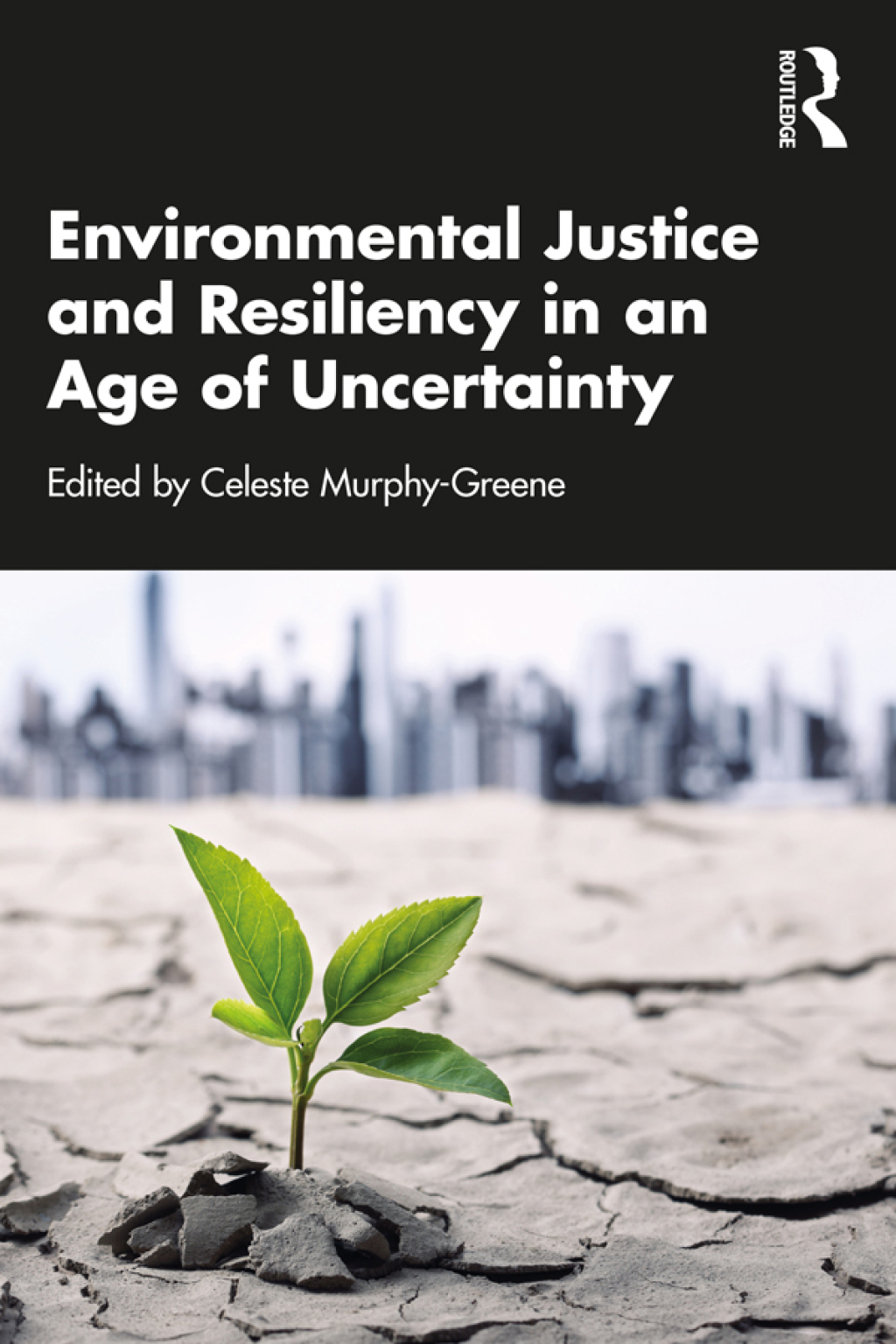Environmental Justice and Resiliency in an Age of Uncertainty 1st Edition