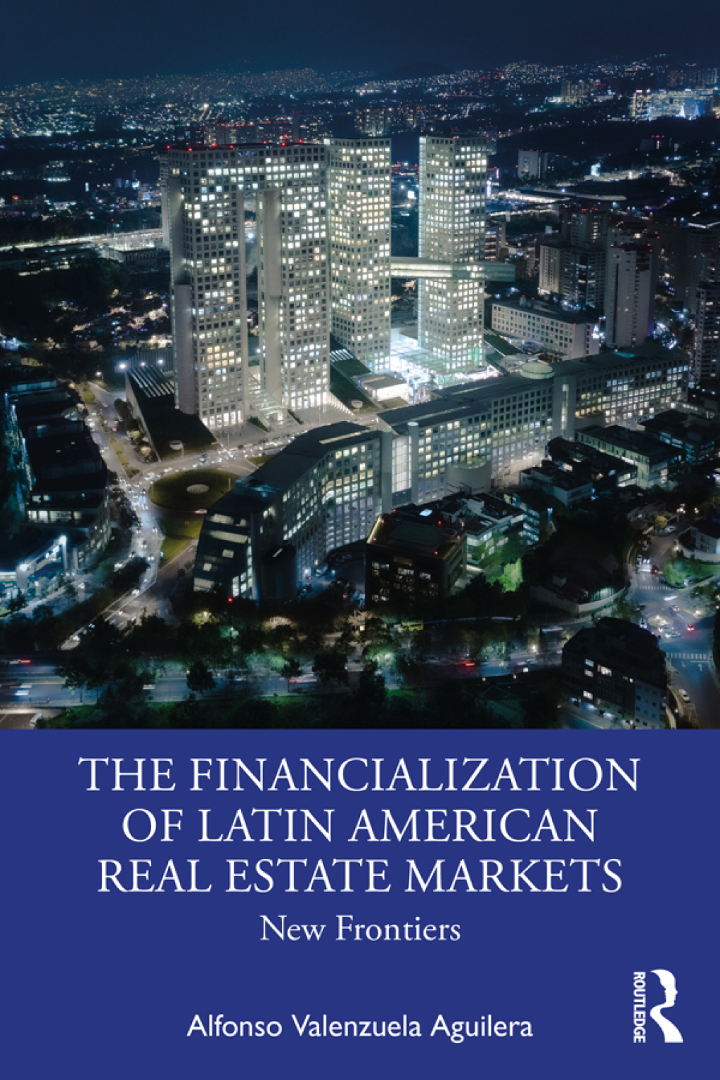 The Financialization of Latin American Real Estate Markets New Frontiers 1st Edition