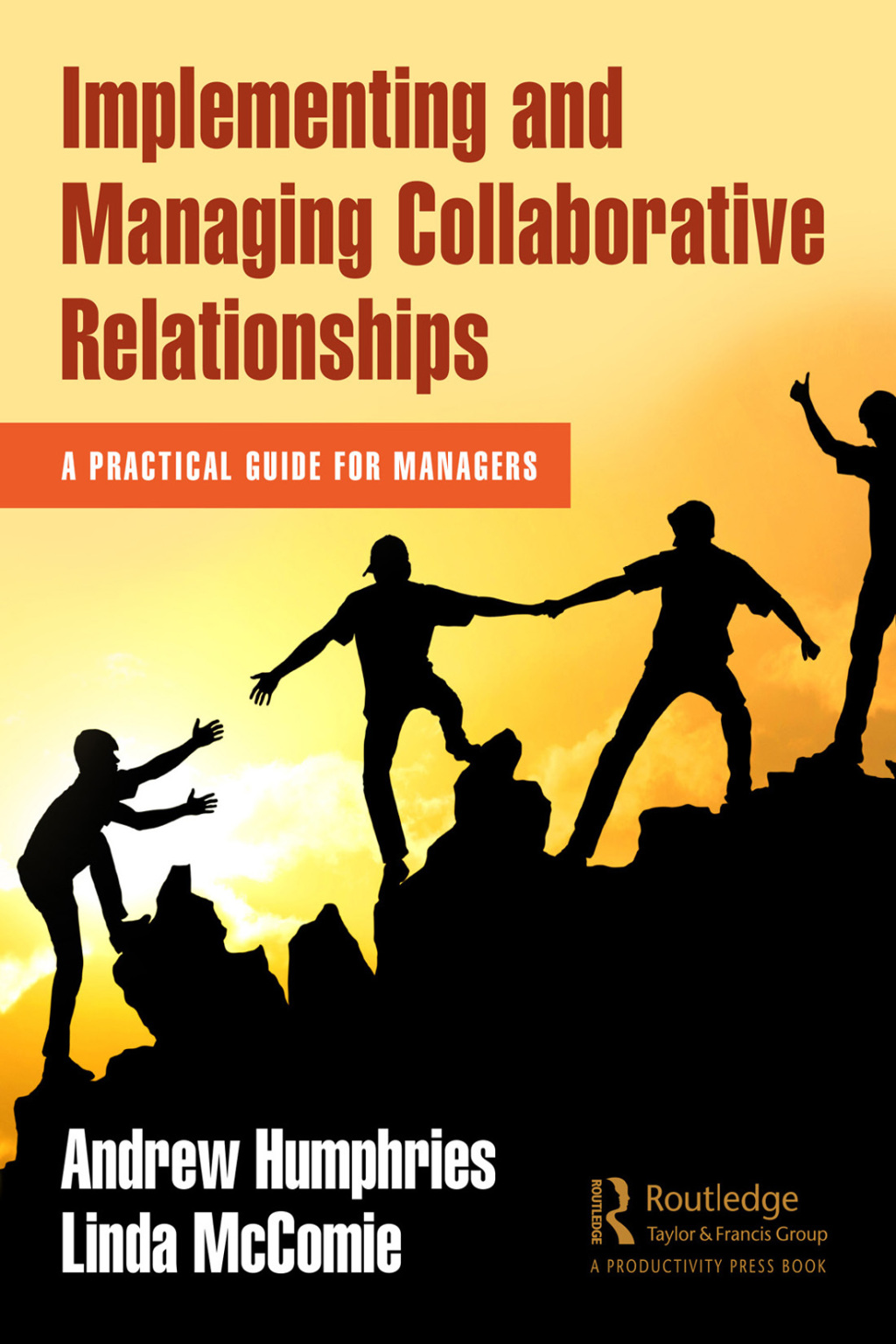 Implementing and Managing Collaborative Relationships A Practical Guide for Managers 1st Edition
